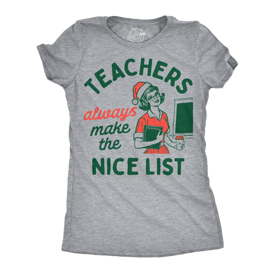 Funny Light Heather Grey - Teachers Nice List Teachers Always Make The Nice List Womens T Shirt Nerdy Christmas teacher Tee