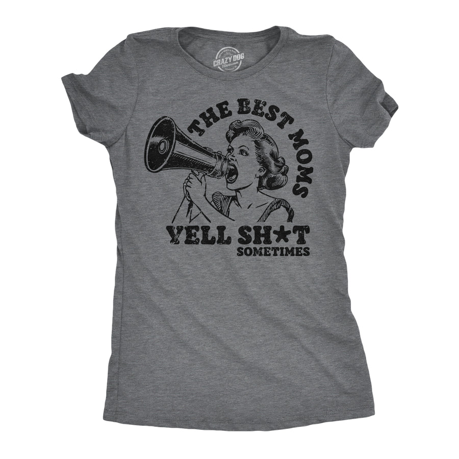 Funny Dark Heather Grey - Best Moms The Best Moms Yell Shit Sometimes Womens T Shirt Nerdy Mother's Day sarcastic Tee