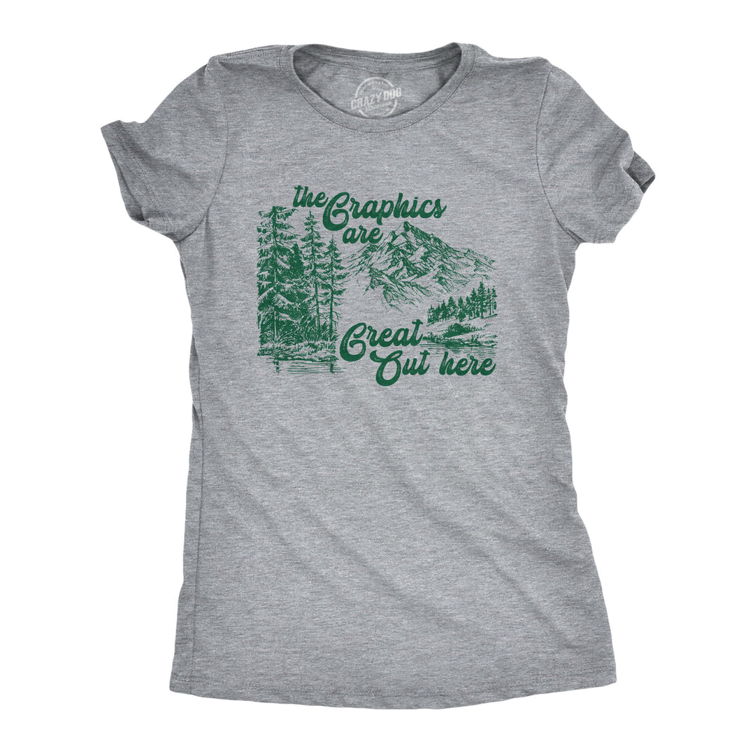 Funny Light Heather Grey - Graphics Are Great The Graphics Are Great Out Here Womens T Shirt Nerdy camping sarcastic Tee