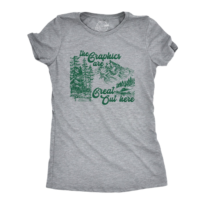 Funny Light Heather Grey - Graphics Are Great The Graphics Are Great Out Here Womens T Shirt Nerdy camping sarcastic Tee