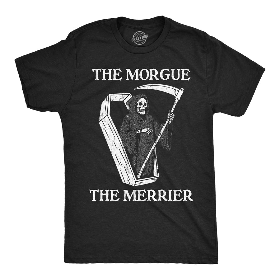 Funny Heather Black - Morgue The Morgue The Merrier Mens T Shirt Nerdy sarcastic Tee