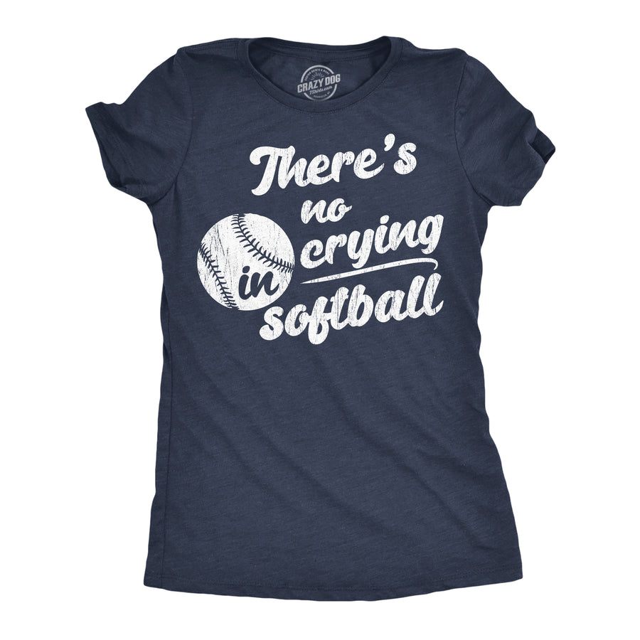 Funny Heather Navy - No Crying Softball Theres No Crying In Softball Womens T Shirt Nerdy sarcastic Tee