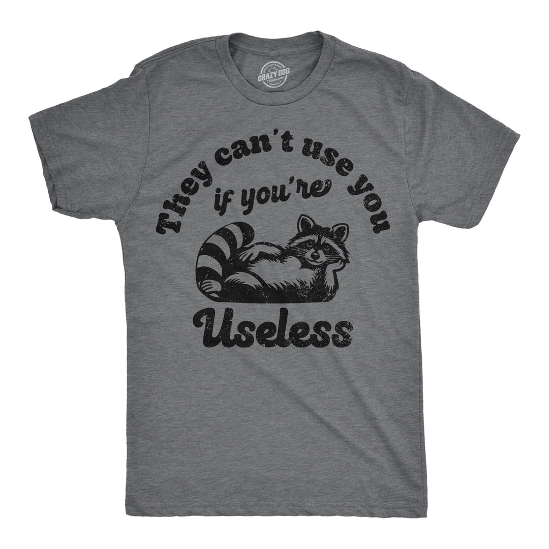 Funny Dark Heather Grey - Useless They Cant Use You If Youre Useless Mens T Shirt Nerdy sarcastic Tee