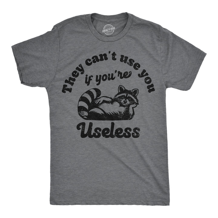 Funny Dark Heather Grey - Useless They Cant Use You If Youre Useless Mens T Shirt Nerdy sarcastic Tee