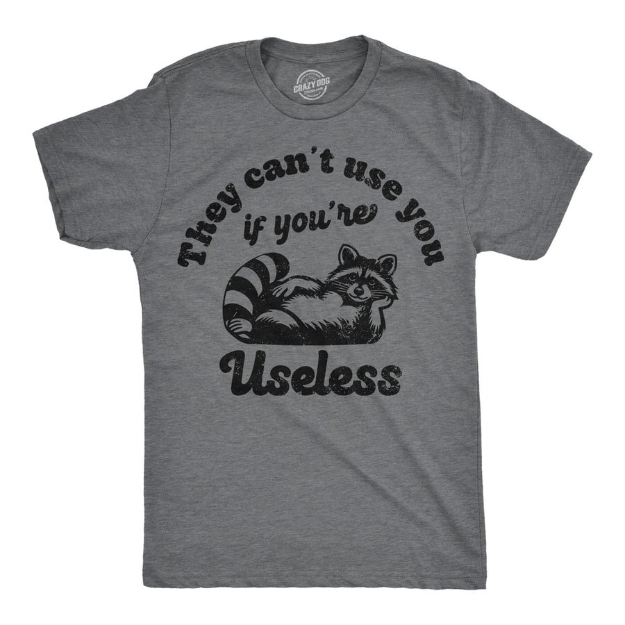 Funny Dark Heather Grey - Useless They Cant Use You If Youre Useless Mens T Shirt Nerdy sarcastic Tee