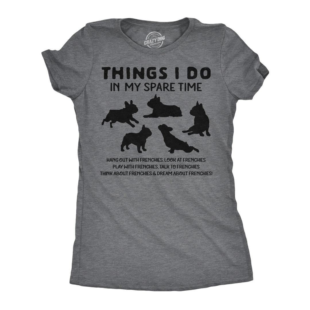 Funny Dark Heather Grey - Frenchies Things I Do In My Spare Time Womens T Shirt Nerdy dog sarcastic Tee
