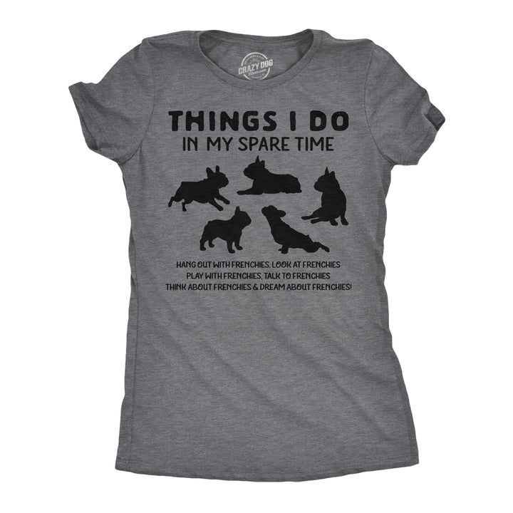 Funny Dark Heather Grey - Frenchies Things I Do In My Spare Time Womens T Shirt Nerdy dog sarcastic Tee