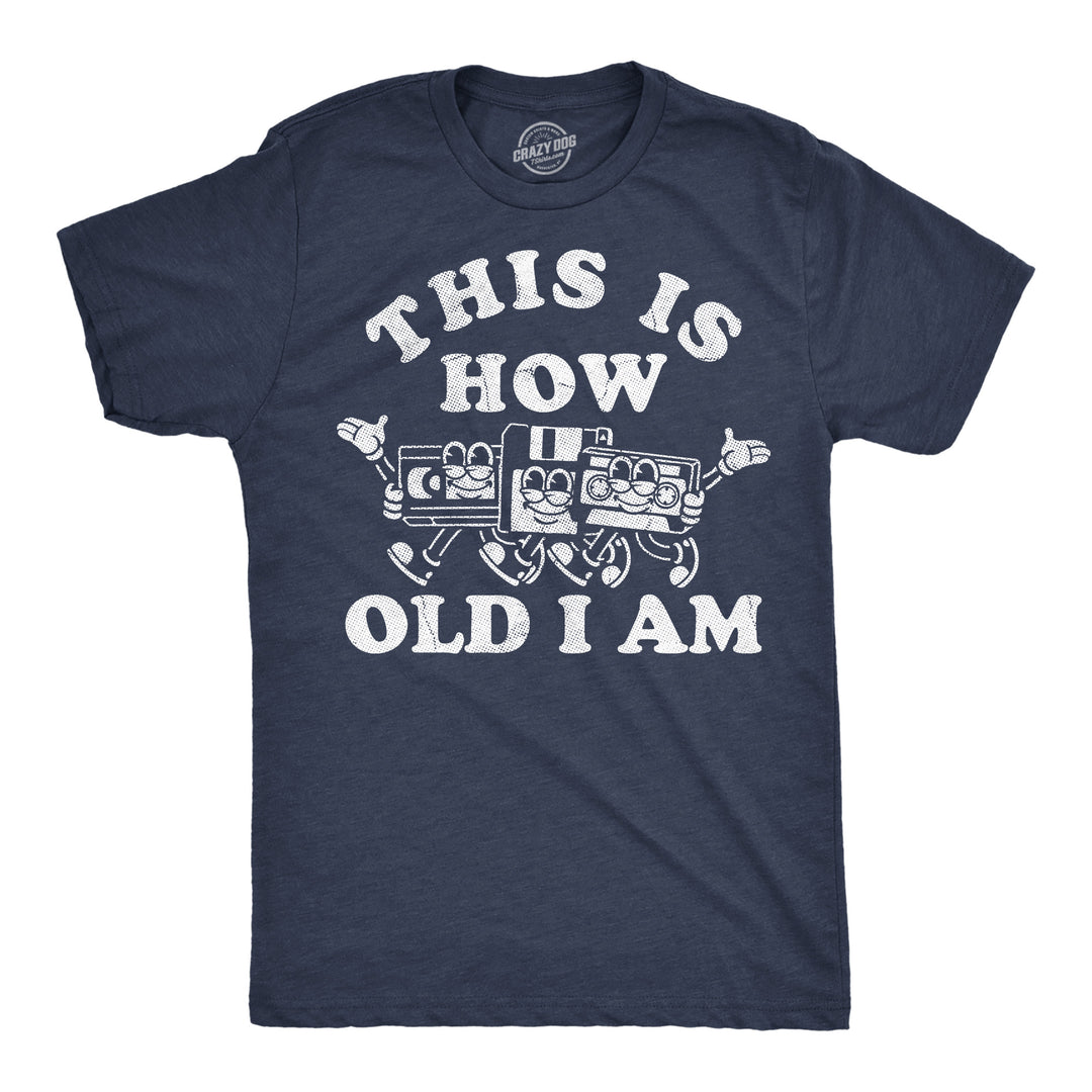 Funny Heather Navy - How Old I Am This Is How Old I Am Mens T Shirt Nerdy retro sarcastic Tee