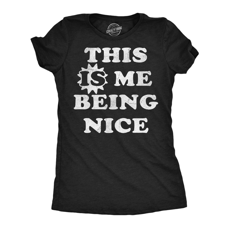 Funny Heather Black - Me Being Nice This Is Me Being Nice Womens T Shirt Nerdy sarcastic Tee