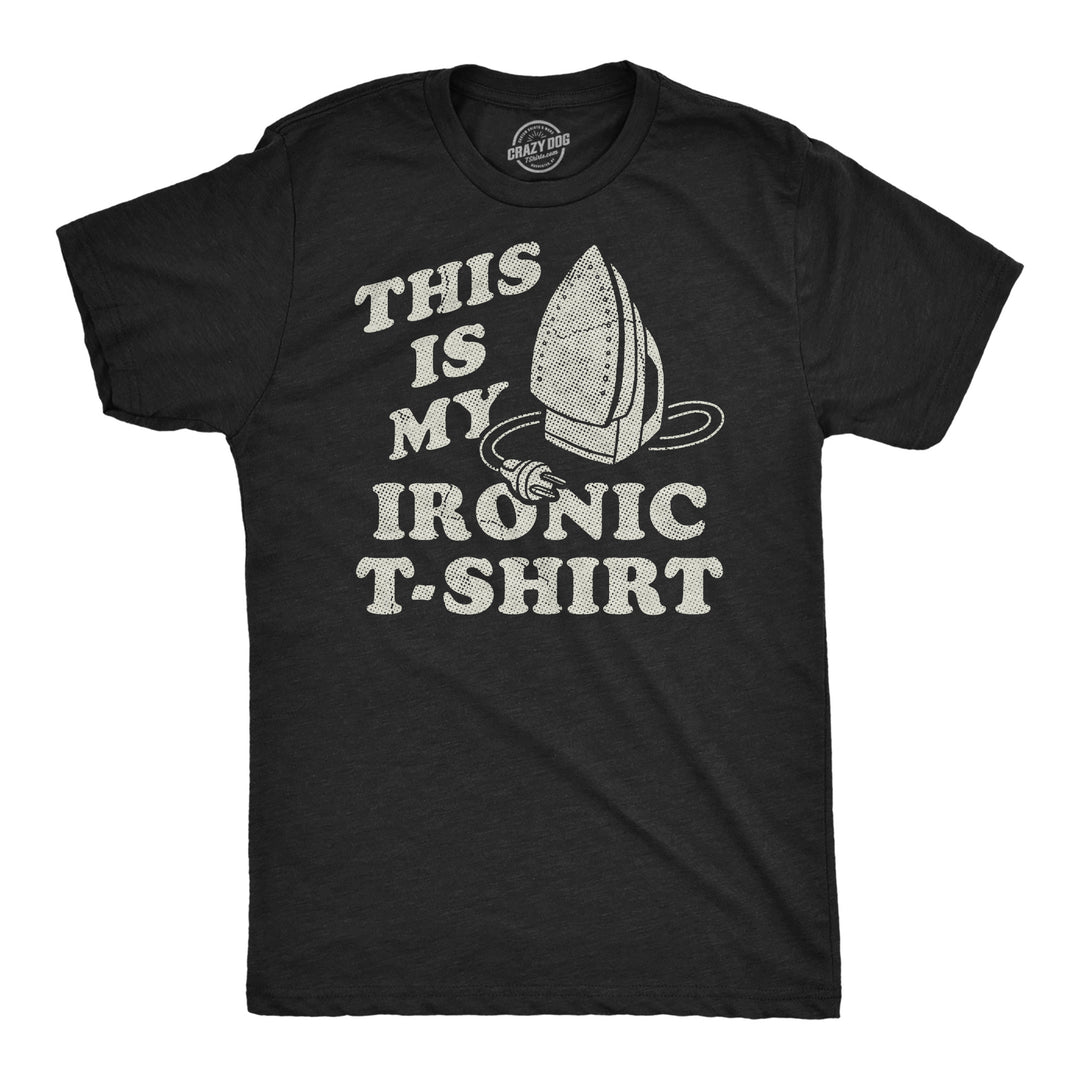 Funny Heather Black - Ironic Tshirt This Is My Ironic Tshirt Mens T Shirt Nerdy sarcastic Tee