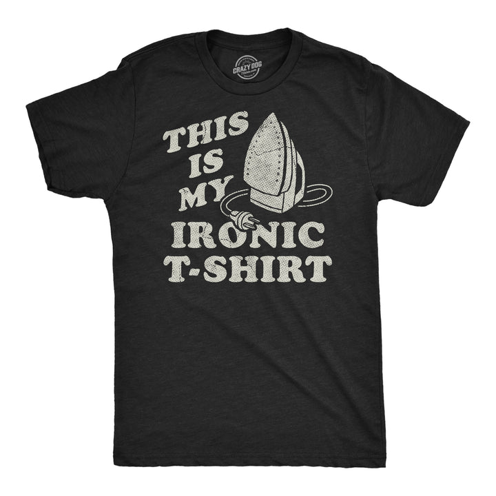 Funny Heather Black - Ironic Tshirt This Is My Ironic Tshirt Mens T Shirt Nerdy sarcastic Tee
