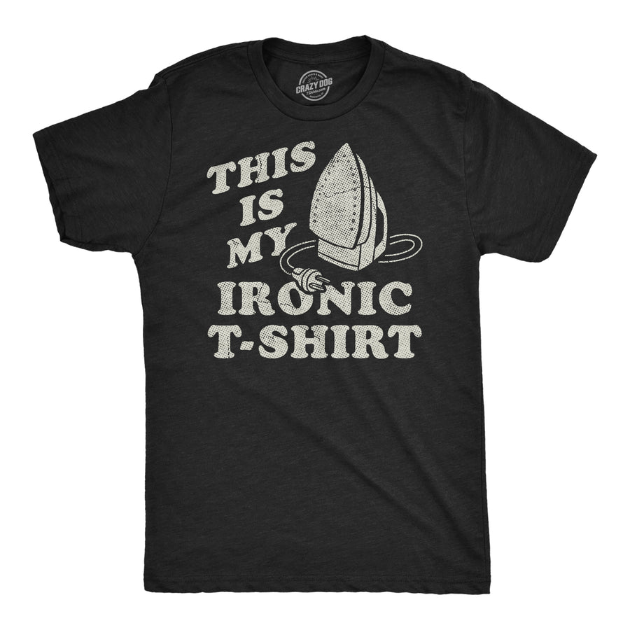 Funny Heather Black - Ironic Tshirt This Is My Ironic Tshirt Mens T Shirt Nerdy sarcastic Tee