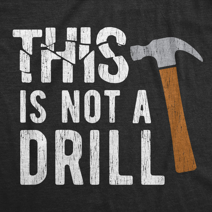 This Is Not A Drill Men's T Shirt