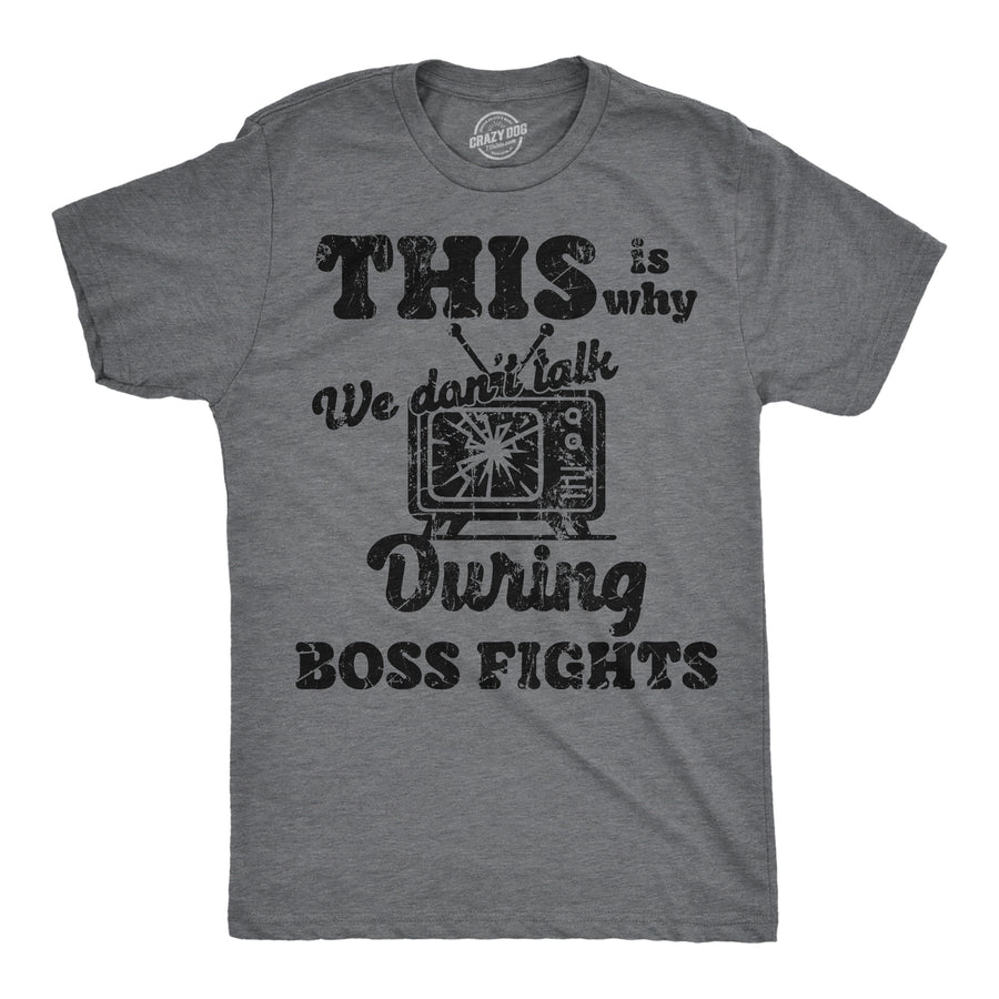 Funny Dark Heather Grey - Talk Boss Fights This Is Why We Dont Talk During Boss Fights Mens T Shirt Nerdy Video Games sarcastic Nerdy Tee