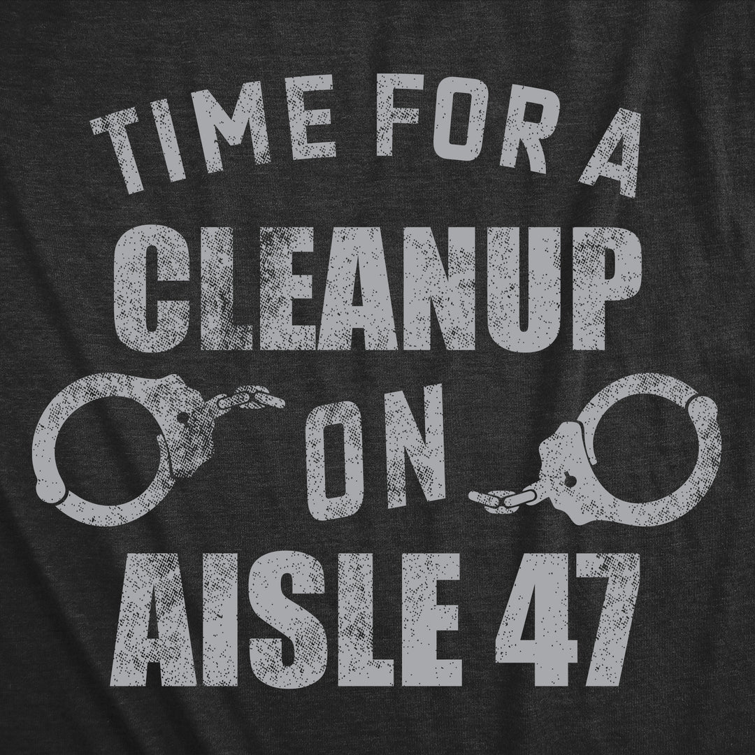 Time For A Cleanup On Aisle 47 Men's T Shirt