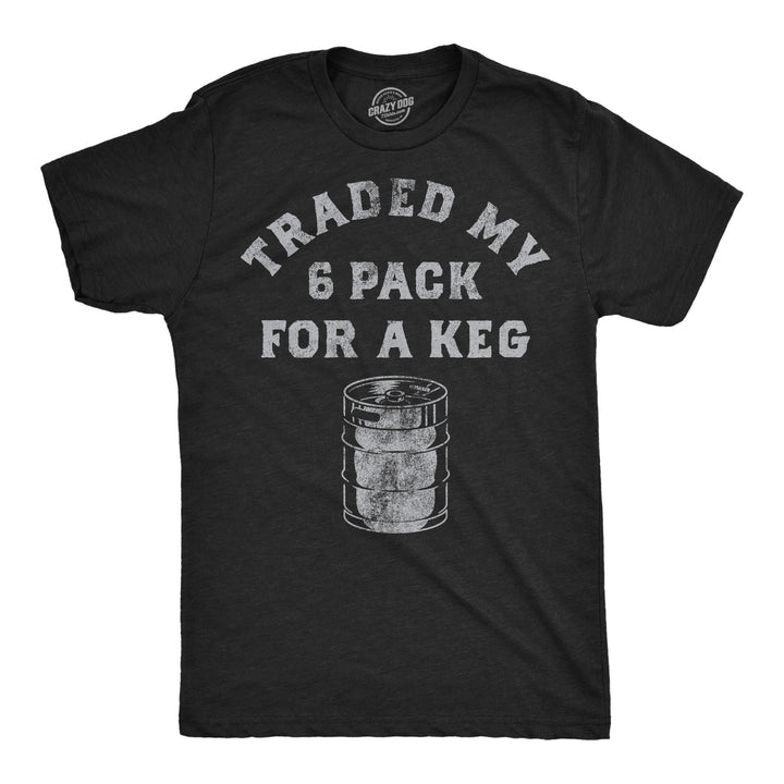 Funny Heather Black - Trade 6 Pack Traded My Six Pack For A Keg Mens T Shirt Nerdy beer drinking sarcastic Tee