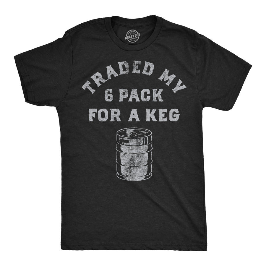Funny Heather Black - Trade 6 Pack Traded My Six Pack For A Keg Mens T Shirt Nerdy beer drinking sarcastic Tee