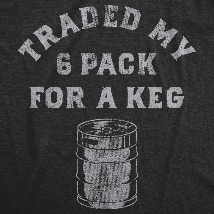 Traded My Six Pack For A Keg Men's T Shirt