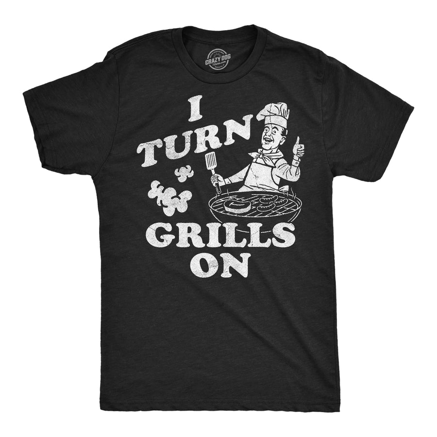 Funny Heather Black - Turn Grills On I Turn Grills On Mens T Shirt Nerdy Food sarcastic Tee