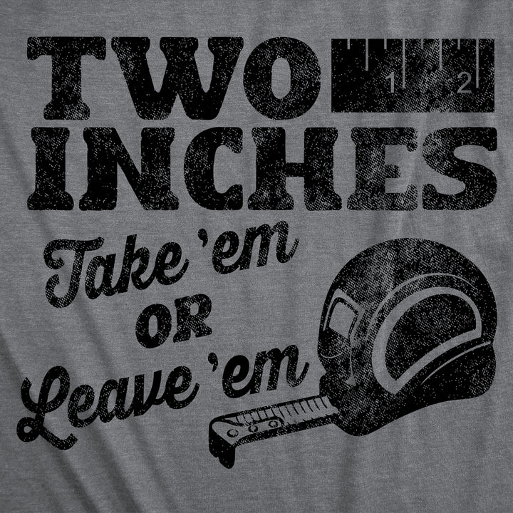 Two Inches Take Em Or Leave Em Men's T Shirt