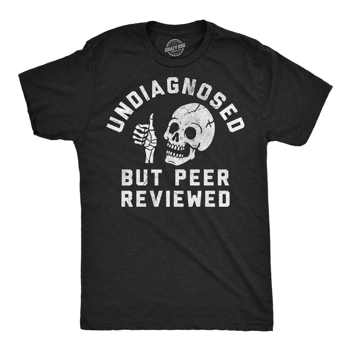 Funny Heather Black - Undiagnosed Peer Undiagnosed But Peer Reviewed Mens T Shirt Nerdy Mental Tee