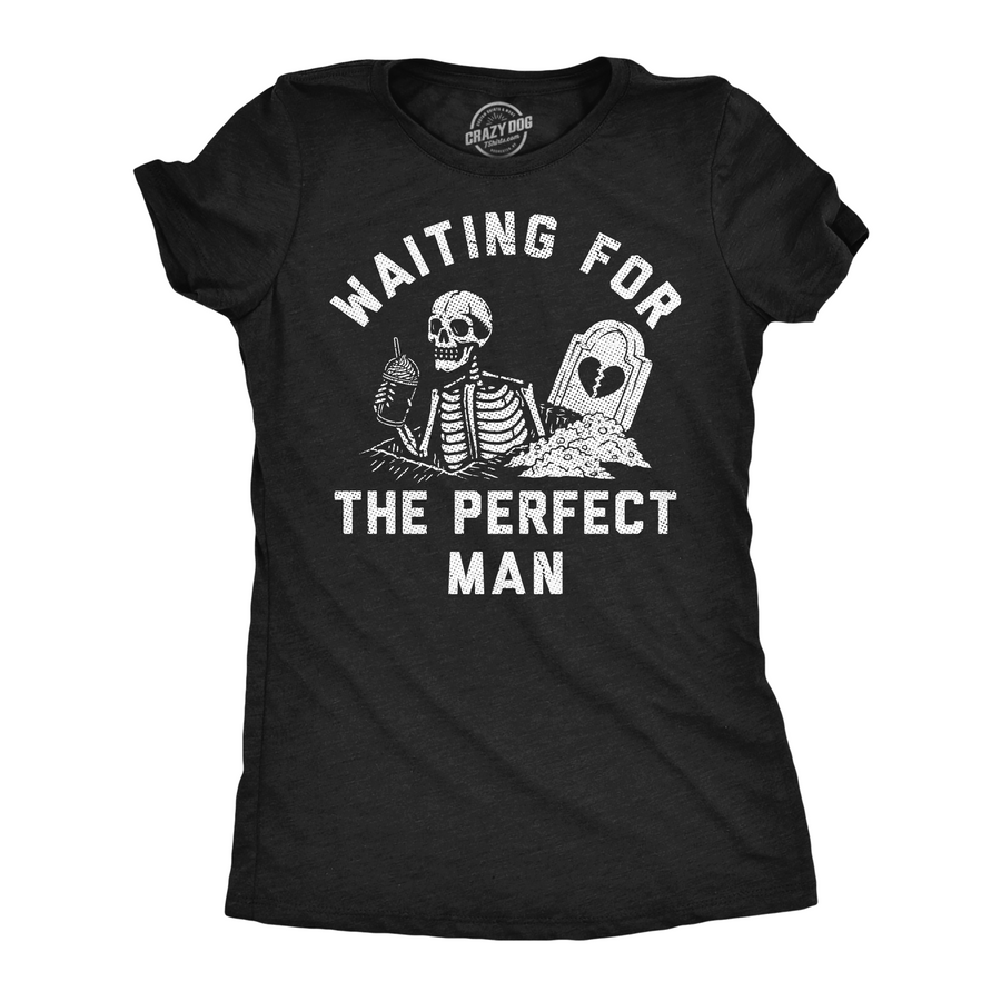 Funny Heather Black - Waiting Perfect Man Waiting For The Perfect Man Womens T Shirt Nerdy sarcastic Tee