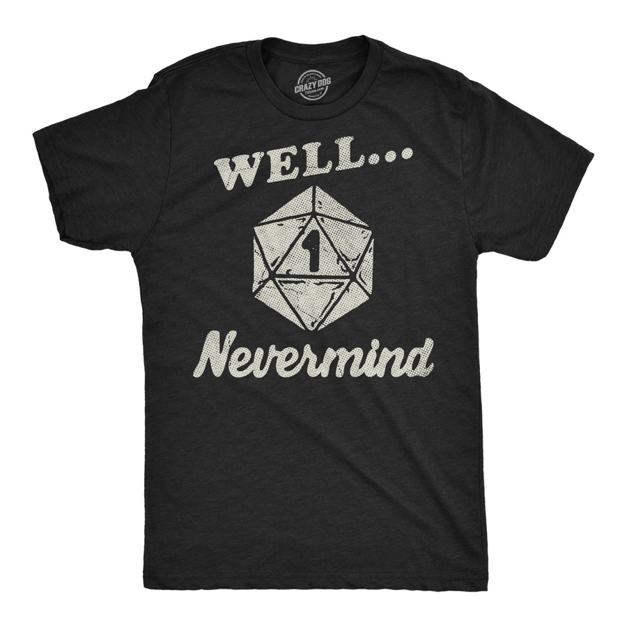 Funny Heather Black - Well Nevermind Well Nevermind Mens T Shirt Nerdy Tee