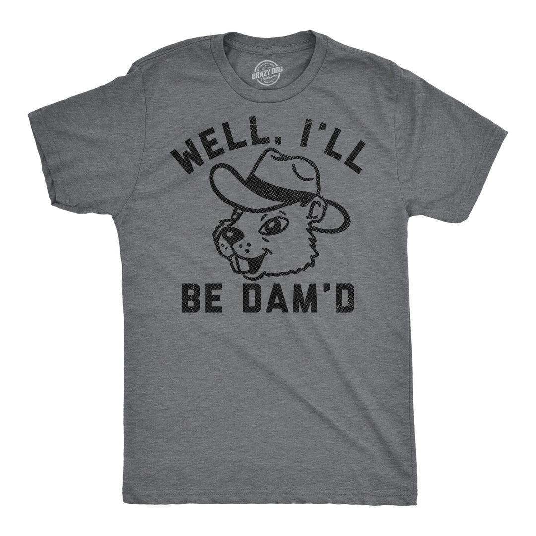 Funny Dark Heather Grey - Ill Be Damd Well Ill Be Damd Mens T Shirt Nerdy animal sarcastic Tee