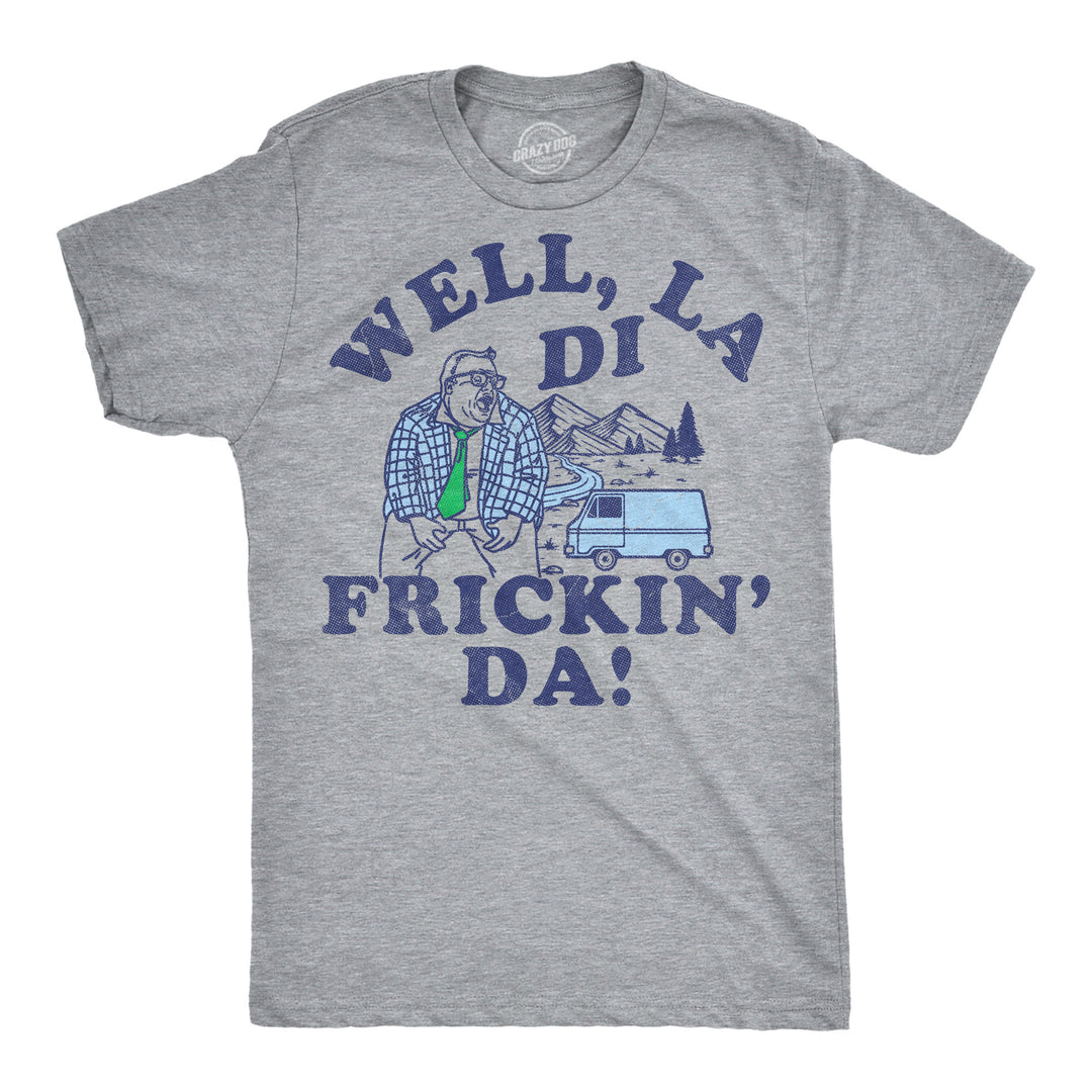 Funny Light Heather Grey - La Di Frickin Da Well La Di Frickin Da Mens T Shirt Nerdy TV & Movies Tee
