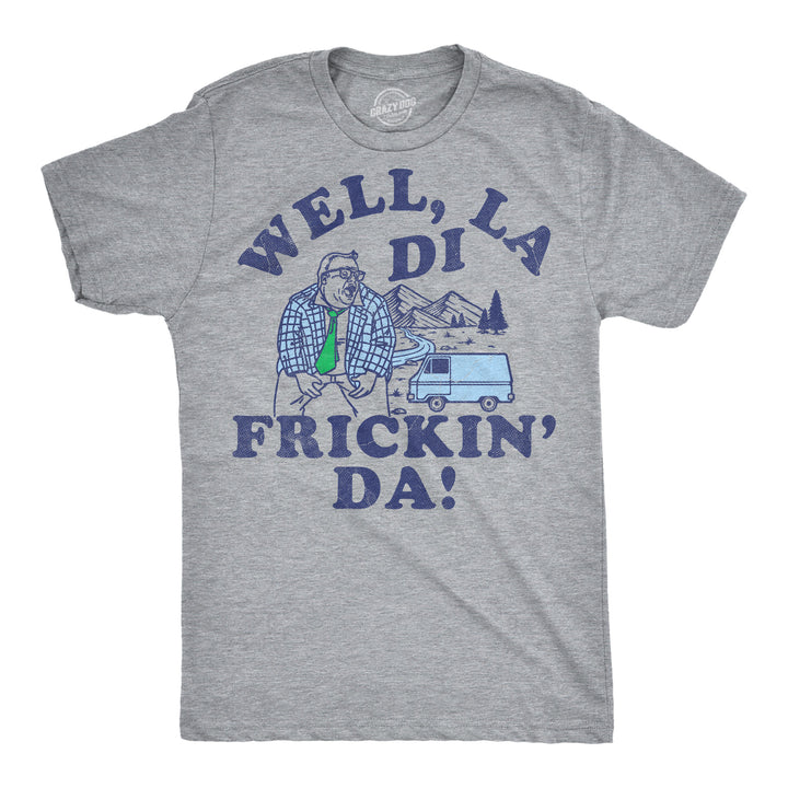 Funny Light Heather Grey - La Di Frickin Da Well La Di Frickin Da Mens T Shirt Nerdy TV & Movies Tee