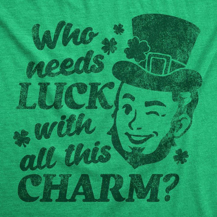 Who Needs Luck With All This Charm Men's T Shirt