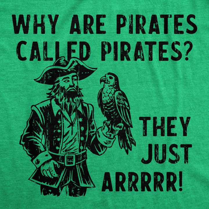 Why Are Pirates Called Pirates They Just ARRRRR Men's T Shirt