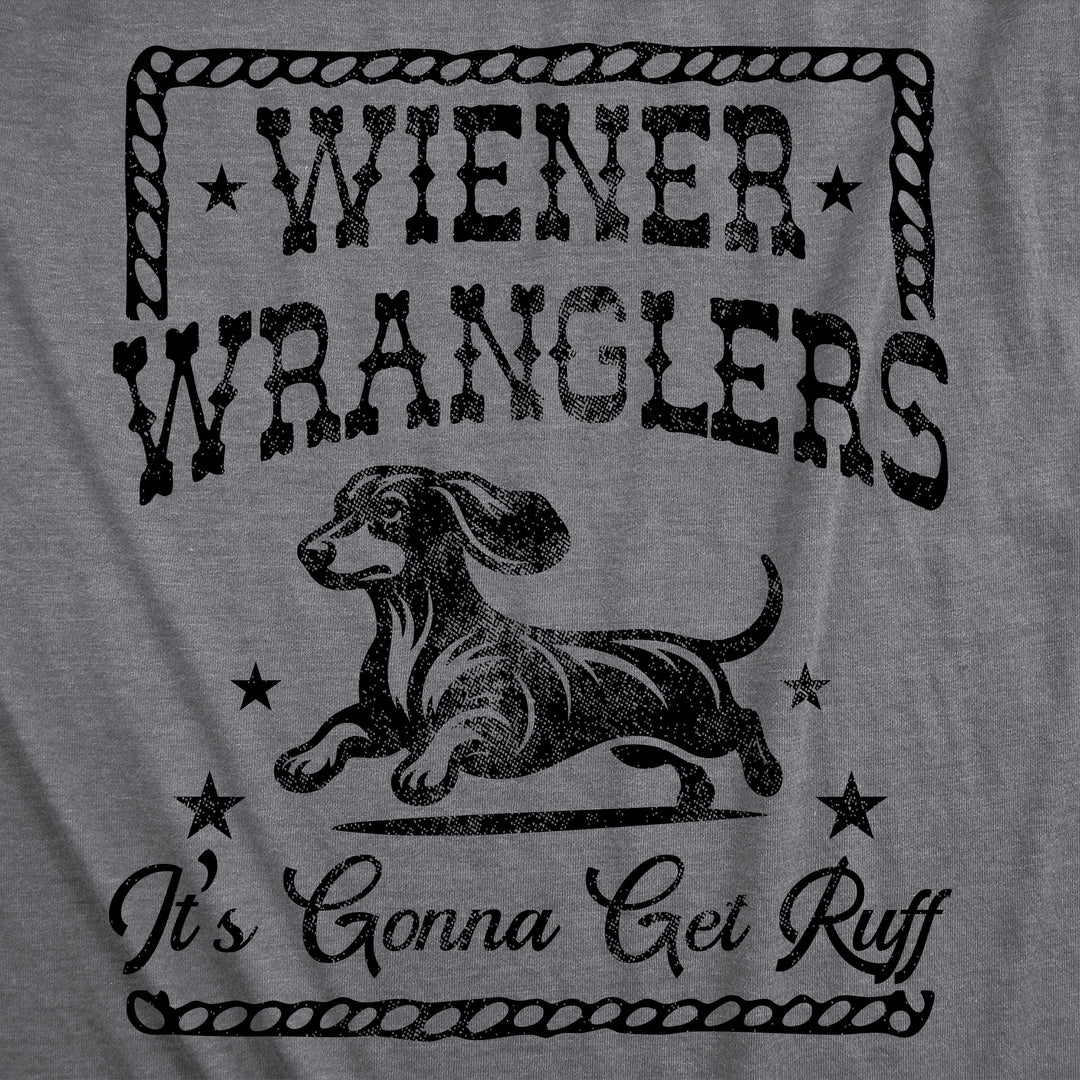 Wiener Wranglers Its Gonna Get Ruff Men's T Shirt