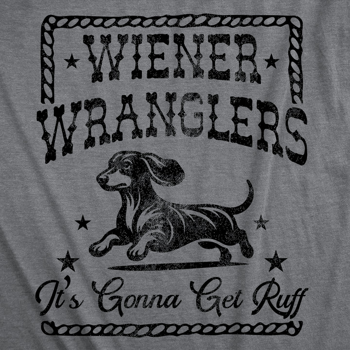 Wiener Wranglers Its Gonna Get Ruff Men's T Shirt