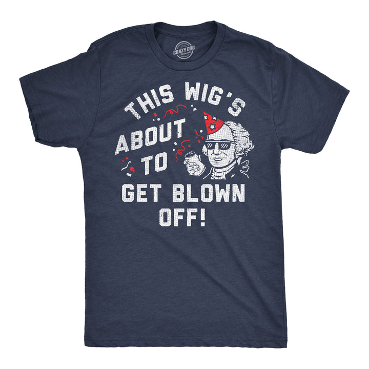 Funny Heather Navy - Wigs Blown Off This Wigs About To Get Blown Off Mens T Shirt Nerdy Fourth Of July sarcastic Tee