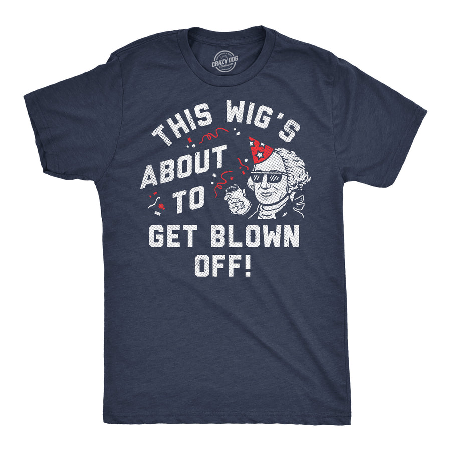 Funny Heather Navy - Wigs Blown Off This Wigs About To Get Blown Off Mens T Shirt Nerdy Fourth Of July sarcastic Tee