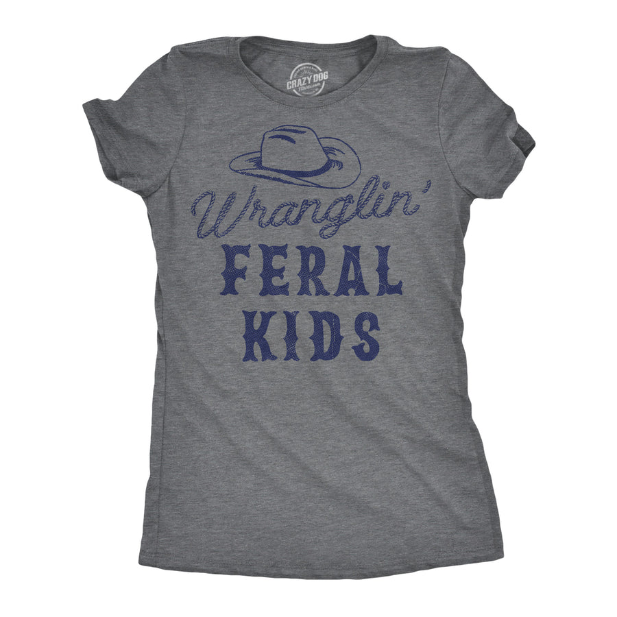 Funny Dark Heather Grey - Feral Kids Wranglin Feral Kids Womens T Shirt Nerdy sarcastic Tee