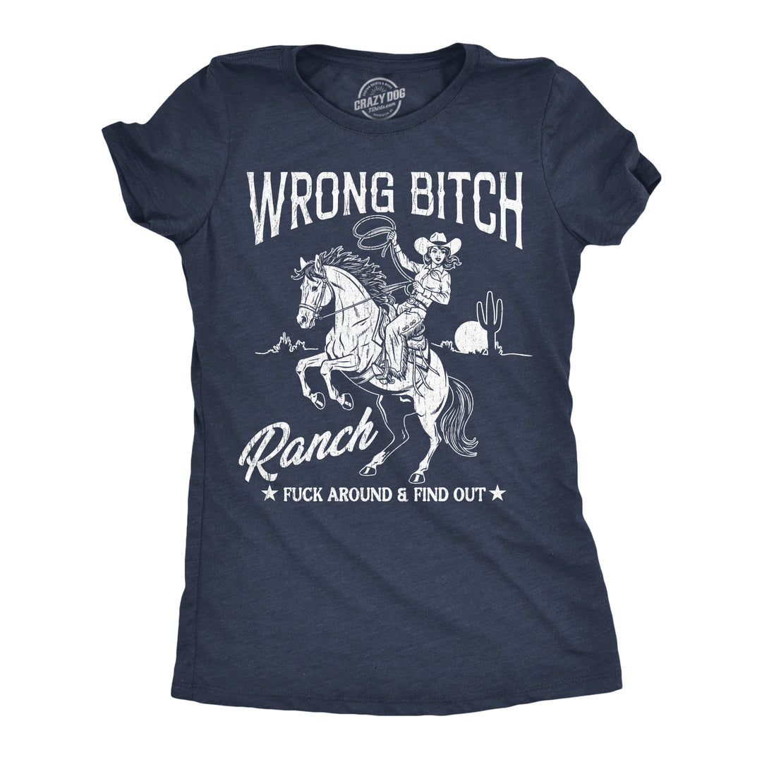 Funny Heather Navy - Wrong Bitch Wrong Bitch Ranch Womens T Shirt Nerdy sarcastic offensive Tee