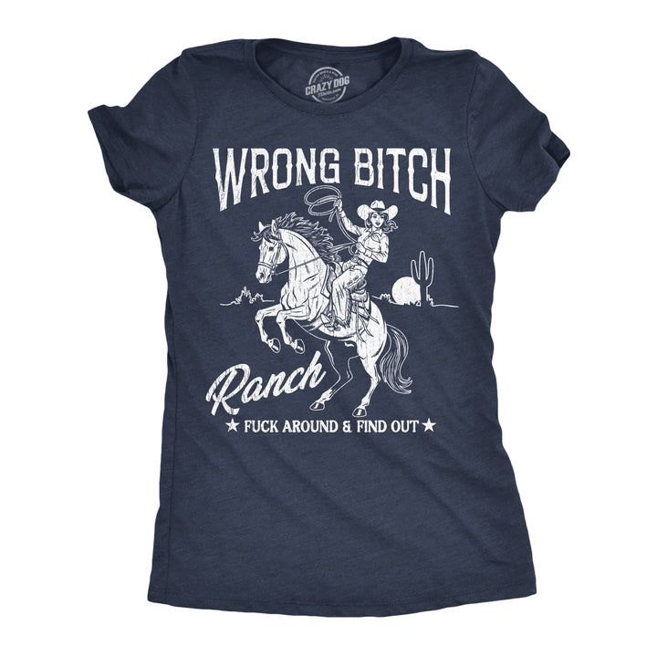 Funny Heather Navy - Wrong Bitch Wrong Bitch Ranch Womens T Shirt Nerdy sarcastic offensive Tee
