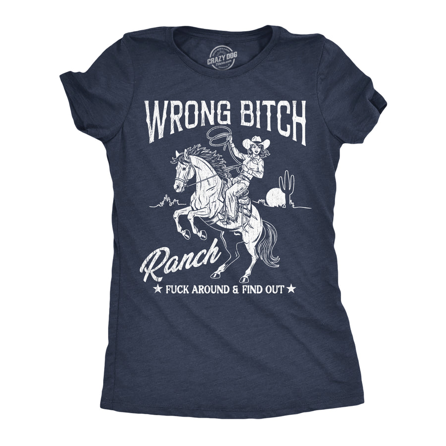 Funny Heather Navy - Wrong Bitch Wrong Bitch Ranch Womens T Shirt Nerdy sarcastic offensive Tee