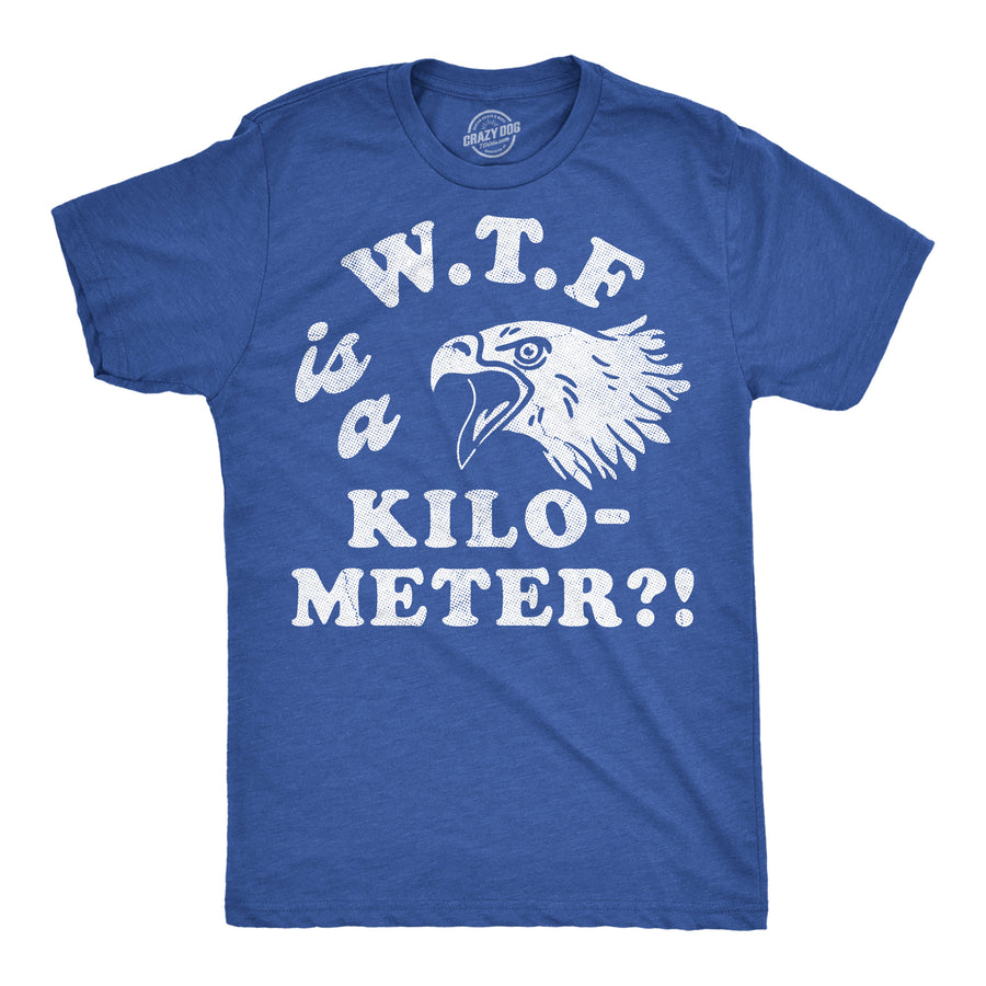 Funny Heather Royal - WTF Kilometer WTF Is A Kilometer Mens T Shirt Nerdy Fourth Of July sarcastic Tee