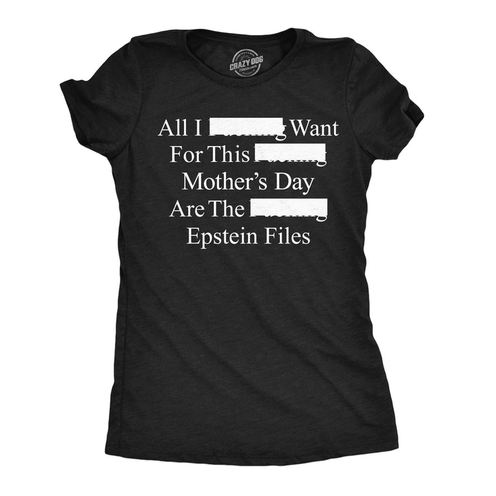 Funny Heather Black - Mothers Day Epstein All I Want For Mothers Day Are The Epstein Files Womens T Shirt Nerdy Mother's Day Political Tee