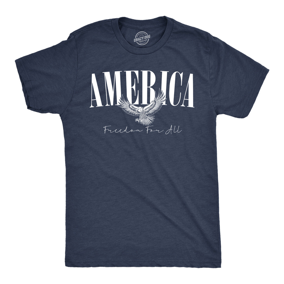 Funny Heather Navy - America Freedom America Freedom For All Mens T Shirt Nerdy Fourth Of July Tee
