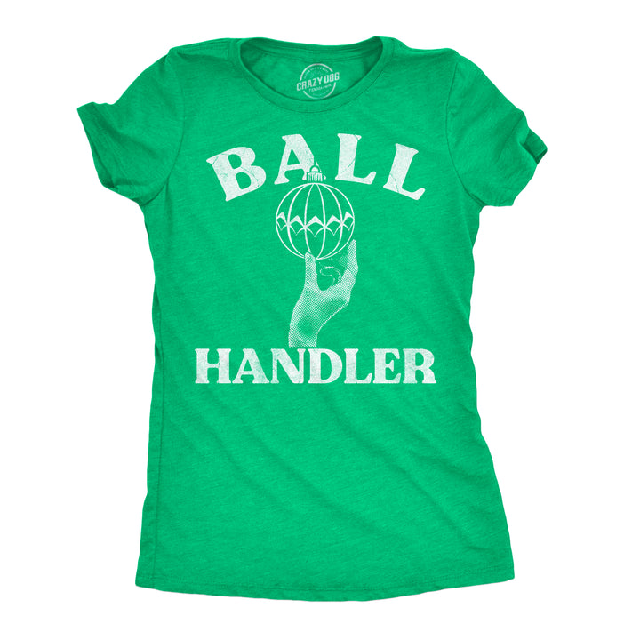 Funny Heather Green - Ball Handler Ornament Ball Handler Christmas Ornament Womens T Shirt Nerdy Christmas offensive sex Tee