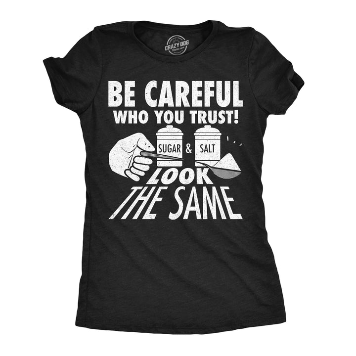 Funny Heather Black - Sugar And Salt Be Careful Who You Trust Sugar And Salt Look The Same Womens T Shirt Nerdy food Tee