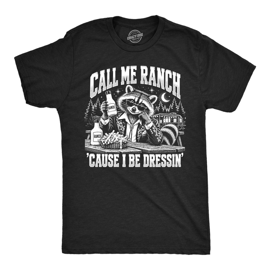 Funny Heather Black - Call Me Ranch Call Me Ranch Cause I Be Dressin Mens T Shirt Nerdy Food animal Tee