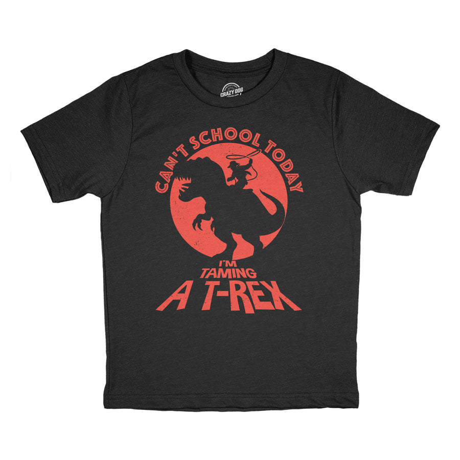 Funny Heather Black - Cant School Today Cant School Today Im Taming A T Rex Youth T Shirt Nerdy Dinosaur Tee