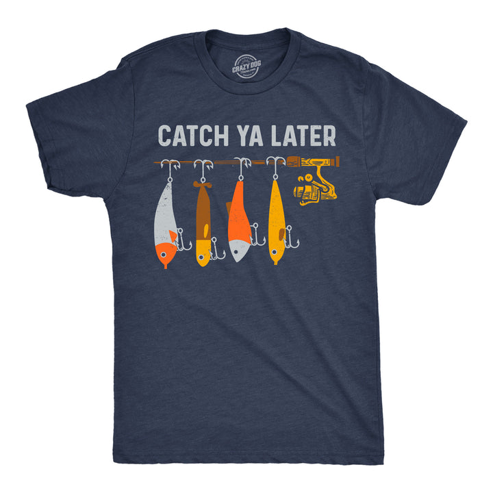 Funny Heather Navy - Catch Ya Later Catch Ya Later Mens T Shirt Nerdy fishing Tee