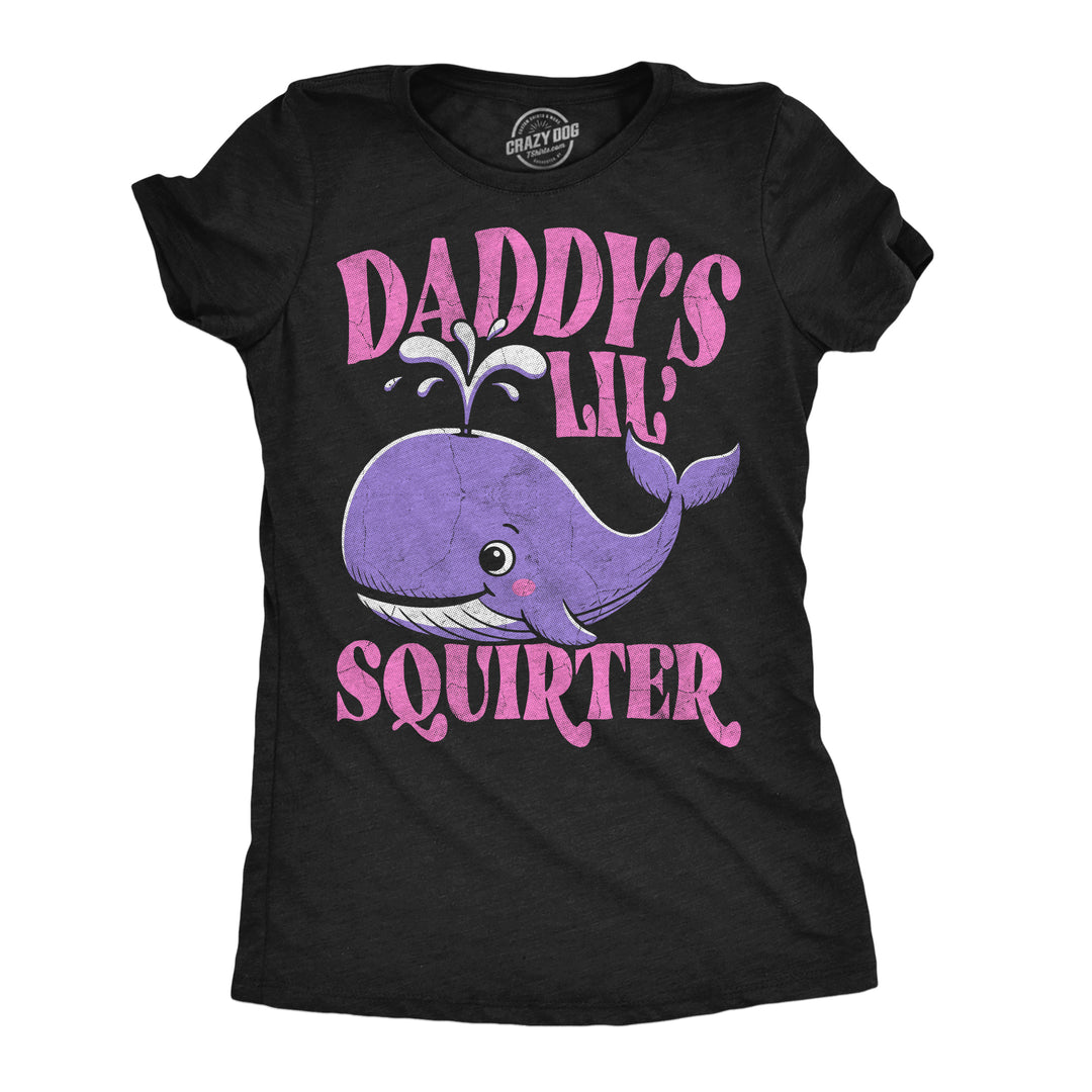 Funny Heather Black - Daddys Lil Squirter Daddys Lil Squirter Womens T Shirt Nerdy sex offensive Tee