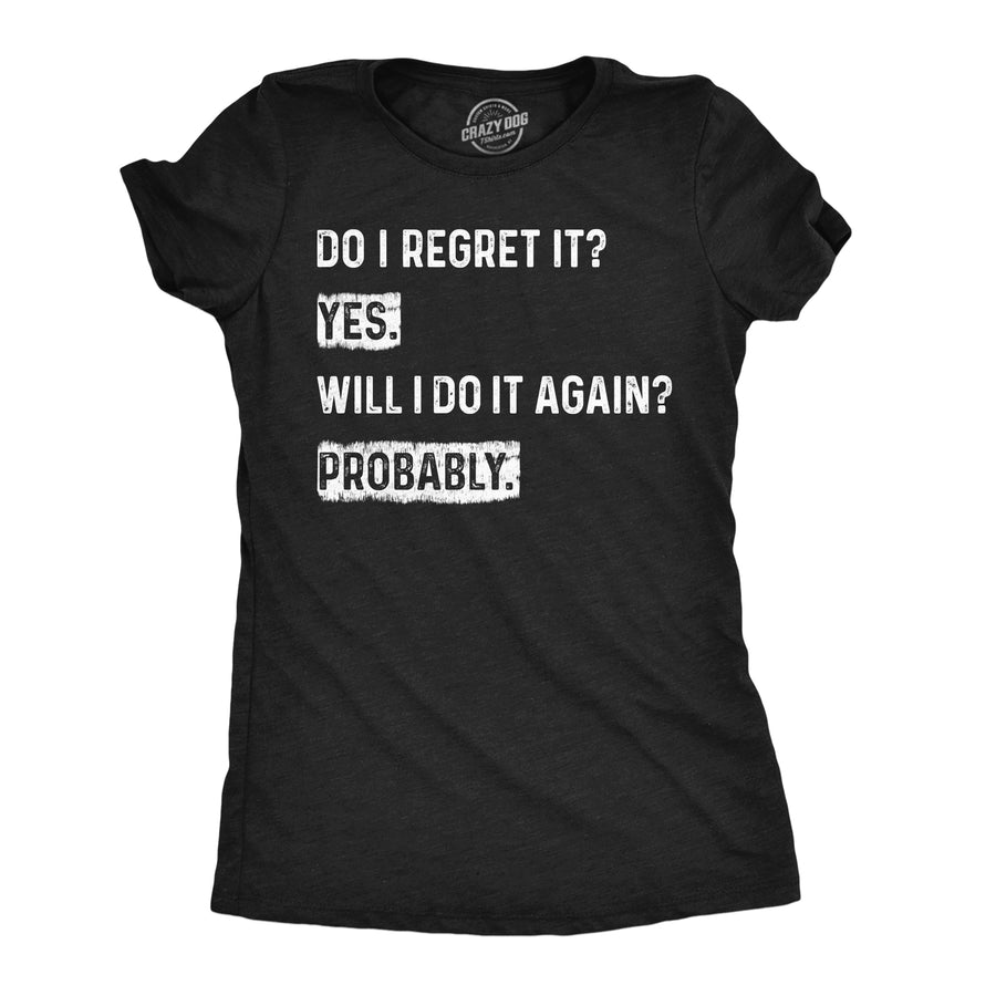 Funny Heather Black - Do I Regret It Do I Regret It Yes Will I Do It Again Probably Womens T Shirt Nerdy Tee